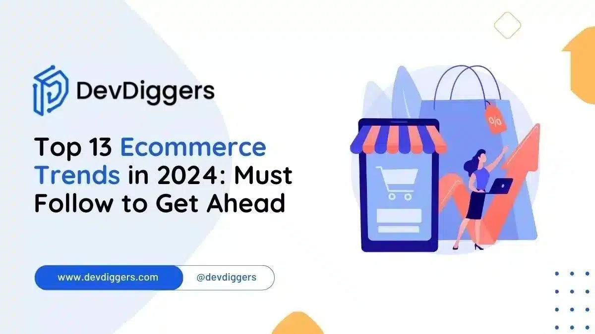 Top 13 Ecommerce Trends in 2024: Must Follow to Get Ahead