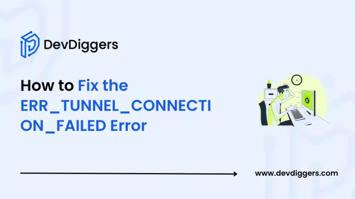 How to Fix the ERR_TUNNEL_CONNECTION_FAILED Error