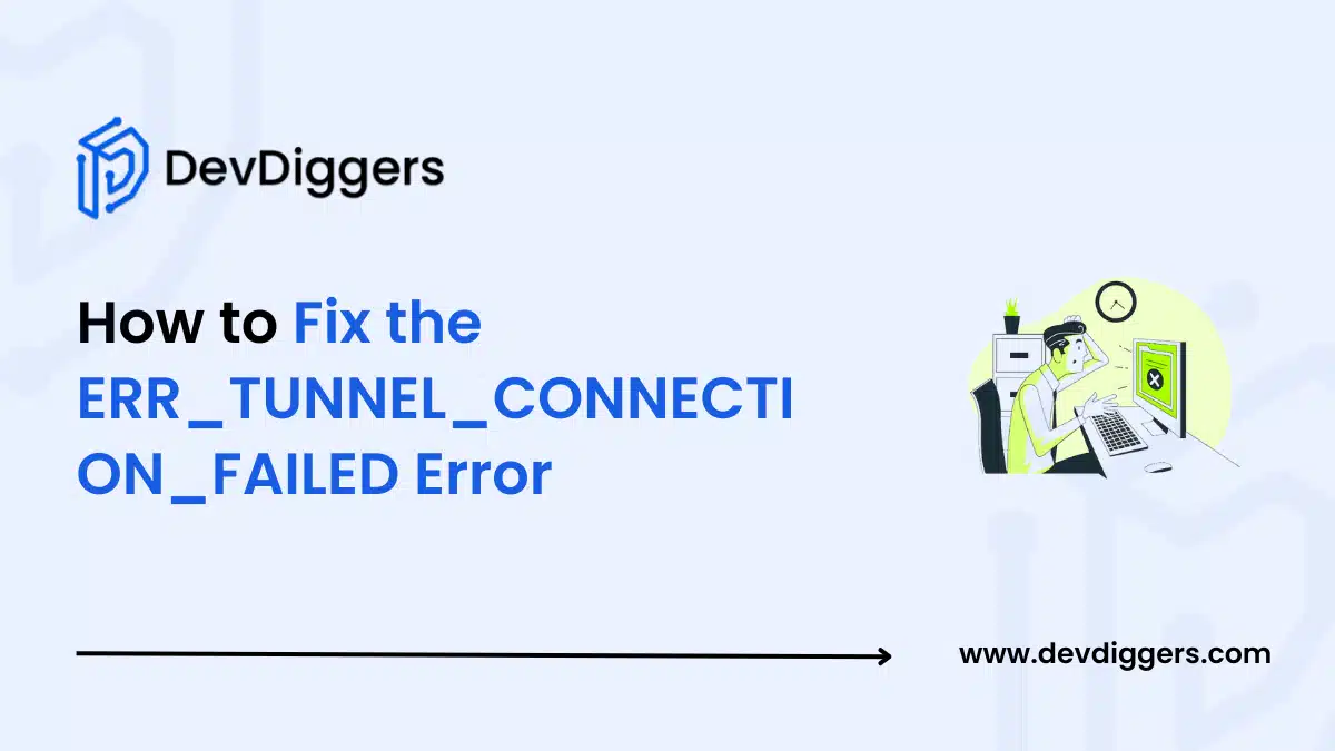 How to Fix the ERR_TUNNEL_CONNECTION_FAILED Error