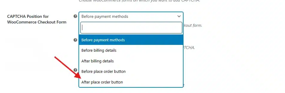 Then set the CAPTCHA Position for the WooCommerce Checkout Form. Placing it just above the "Place Order" button gets the best visibility, as customers see it right before they click.