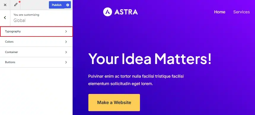 Look for a menu item called Global → &nbsp;Typography, Fonts, or Theme Options. The exact label depends on your theme.